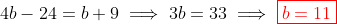 4b-24=b+9\implies 3b=33\implies \color{red}\boxed{b=11}